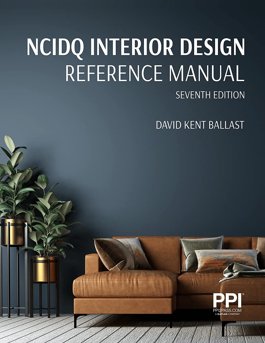 PPI NCIDQ Interior Design Reference Manual, 7th Edition―Includes Complete Coverage of Content Areas for All Three Sections of the NCIDQ Exam